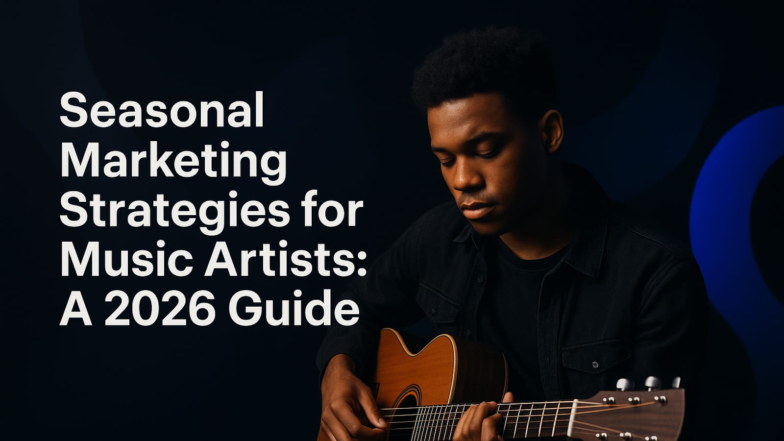 Seasonal Marketing Strategies for Music Artists: A 2026 Guide